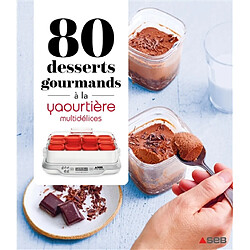 80 desserts gourmands à la yaourtière Multidélices