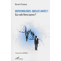 Biotechnologies : quelles limites ? : quo vadis Homo sapiens ?