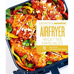 Airfryer : recettes familiales : 70 recettes testées pour vous !