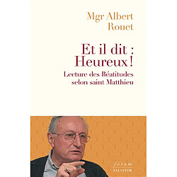 Et il dit : heureux ! : une lecture des Béatitudes selon saint Matthieu