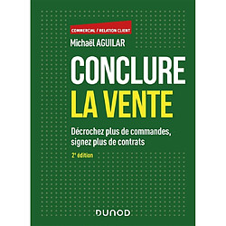 Conclure la vente : décrochez plus de commandes, signez plus de contrats