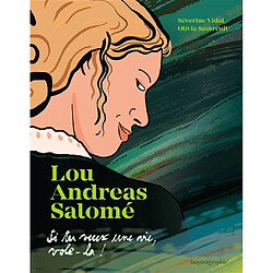 Lou Andreas-Salomé : Si tu veux une vie, vole-la !