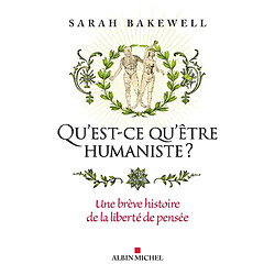 Qu'est-ce qu'être humaniste ? : une brève histoire de la liberté de pensée