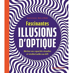 Fascinantes illusions d'optique : mettez vos capacités visuelles et intellectuelles au défi