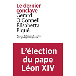 Le dernier conclave : au coeur du Vatican : les coulisses de la guerre pour le pouvoir