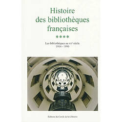 Histoire des bibliothèques françaises. Vol. 4. Les bibliothèques du XXe siècle, 1914-1990