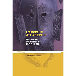 L'Afrique atlantique : des origines aux siècles d'or (XVIIe siècle)