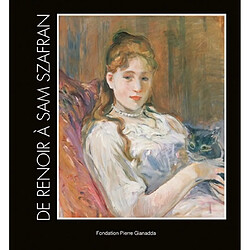 De Renoir à Sam Szafran : parcours d'un collectionneur : exposition, Martigny (Suisse), Fondation Pierre Gianadda, 10 déc. 2010-13 juin 2011