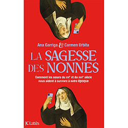 La sagesse des nonnes : comment les soeurs du XVIe et du XVIIe siècle nous aident à survivre à notre époque