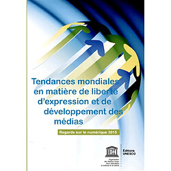 Tendances mondiales en matière de liberté d'expression et de développement des médias : regards sur le numérique 2015