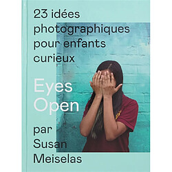 Eyes open : 23 idées photographiques pour enfants curieux