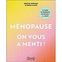 Ménopause : on vous a menti !
