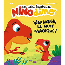Les petites histoires de Nino dino. Waaaargh, le mot magique ?