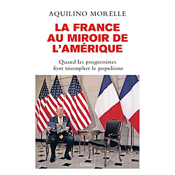 La France au miroir de l'Amérique : quand les progressistes font triompher le populisme