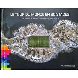 Le tour du monde en 80 stades : les terrains de foot les plus insolites de la planète