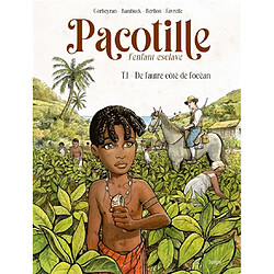 Pacotille : l'enfant esclave. Vol. 1. De l'autre côté de l'océan
