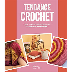 Tendance crochet : déco, vêtements et accessoires : 32 modèles à crocheter !