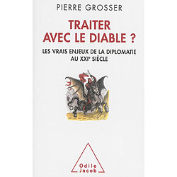 Traiter avec le diable ? : les vrais enjeux de la diplomatie au XXIe siècle