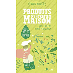 Produits d'entretien maison : santé, bien-être, beauté, maison, jardin : 100 % naturel