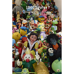 1.000 figures ? : le musée international des Arts modestes d'Hervé Di Rosa