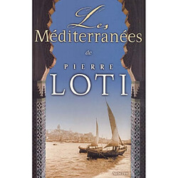 Les Méditerranées de Pierre Loti : colloque à Rochefort et La Rochelle les 22-24 octobre 1999