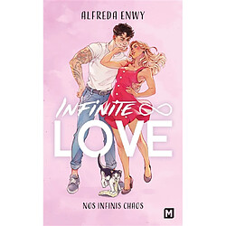 Infinite love. Vol. 1. Nos infinis chaos. Nos infinis moments. Nos infinis plus loin