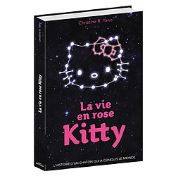 La vie en rose : Kitty : l'histoire d'un chaton qui a conquis le monde