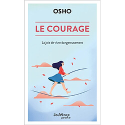 Le courage : la joie de vivre dangereusement