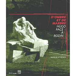 D'ombre et de marbre, Hugo face à Rodin : exposition, Maison de Victor Hugo, 17.10.2003-01.02.2004