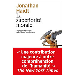 La supériorité morale : pourquoi la politique et la religion nous divisent