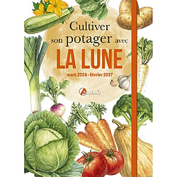 Cultiver son potager avec la Lune : mars 2026-février 2027