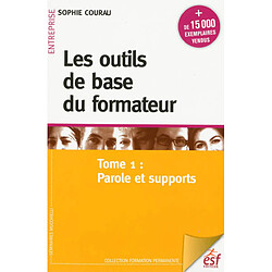 Les outils de base du formateur. Vol. 1. Parole et supports