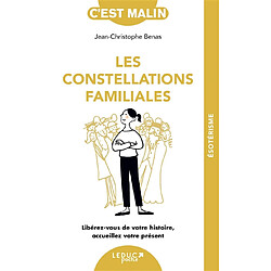 Les constellations familiales : libérez-vous de votre histoire, accueillez votre présent