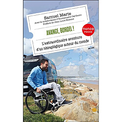 Avance, bordel ! : l'extraordinaire aventure d'un tétraplégique autour du monde