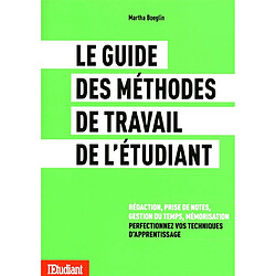 Le guide des méthodes travail de l'etudiant : rédaction, prise de notes, gestion du temps, mémorisation