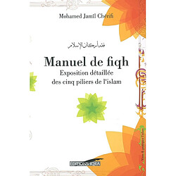 Manuel de fiqh : exposition détaillée des cinq piliers de l'islam selon l'école hanafite