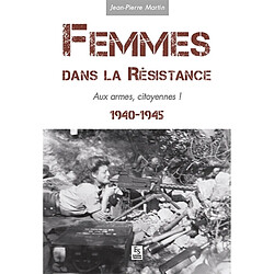 Femmes dans la Résistance : 1940-1945 : aux armes, citoyennes !