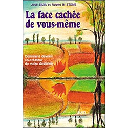 La face cachée de vous-même : comment devenir co-créateur de votre destinée