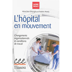 L'hôpital en mouvement : changements organisationnels et conditions de travail
