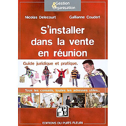 S'installer dans la vente en réunion : guide juridique et pratique : tous les conseils, toutes les adresses utiles...