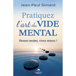 Pratiquez l'art du vide mental : Pensez moins, vivez mieux !