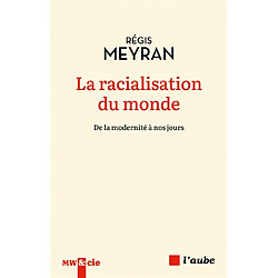 La racialisation du monde : de la modernité à nos jours