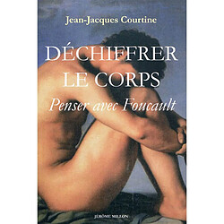 Déchiffrer le corps : penser avec Foucault