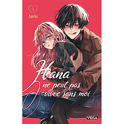 Hana ne peut pas vivre sans moi. Vol. 1