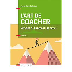 L'art de coacher : méthode, cas pratiques et outils