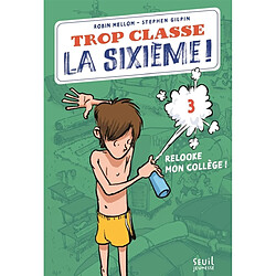 Trop classe, la sixième !. Vol. 3. Relooke mon collège !