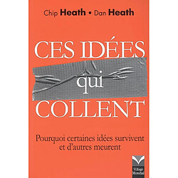 Ces idées qui collent : pourquoi certaines idées survivent et d'autres meurent