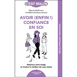 Avoir (enfin !) confiance en soi : valorisez votre image et révélez le meilleur de vous-même