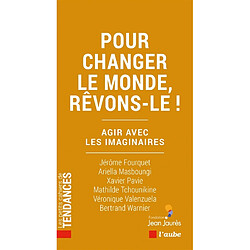 Pour changer le monde, rêvons-le ! : agir avec les imaginaires