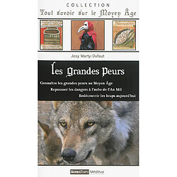 Les grandes peurs : connaître les grandes peurs au Moyen Age, repousser les dangers à l'aube de l'an mil, redécouvrir les loups aujourd'hui